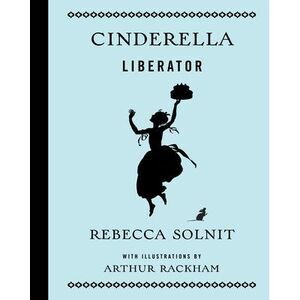 Cinderella Liberator -- Rebecca Solnit